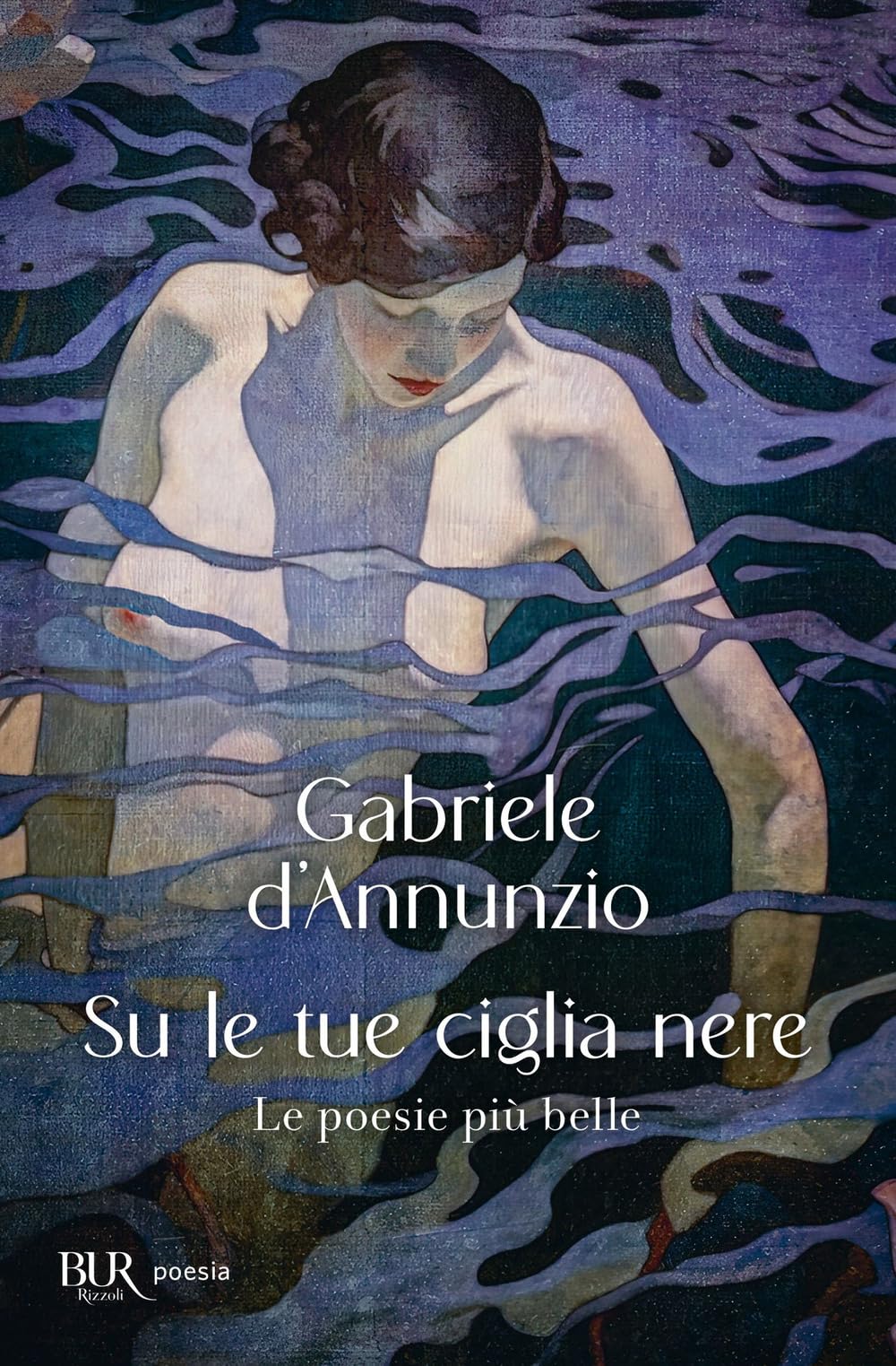 Su le tue ciglia nere. Le poesie più belle (Bur poesia) Poetry
