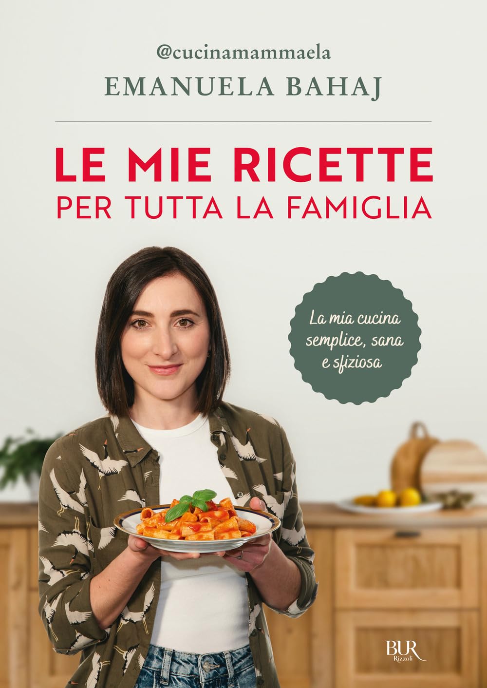 Le mie ricette per tutta la famiglia (BUR Varia) Leisure, Home & Garden