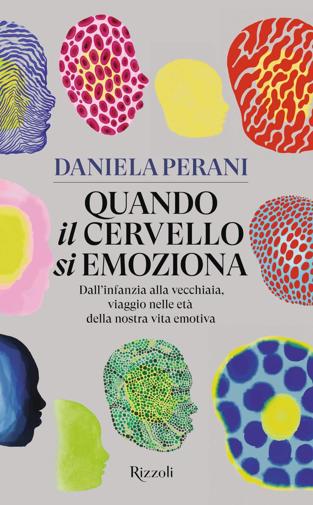 Quando il cervello si emoziona. Dall'infanzia alla vecchiaia, viaggio nelle età della nostra vita emotiva Books