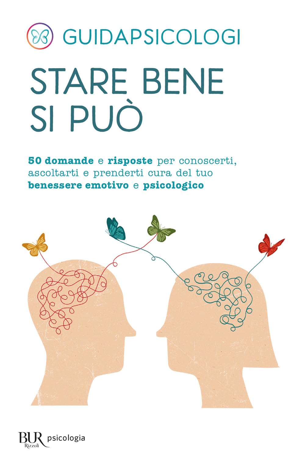 Stare bene si può. 50 domande e risposte per conoscerti, ascoltarti e prenderti cura del tuo benessere emotivo e psicologico (BUR BUR Psicologia) Books