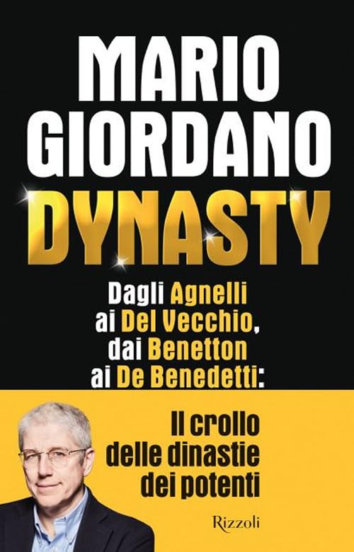 Dynasty. Dagli Agnelli ai Del Vecchio, dai Benetton ai De Benedetti: il crollo delle dinastie dei potenti Essays & Short Stories