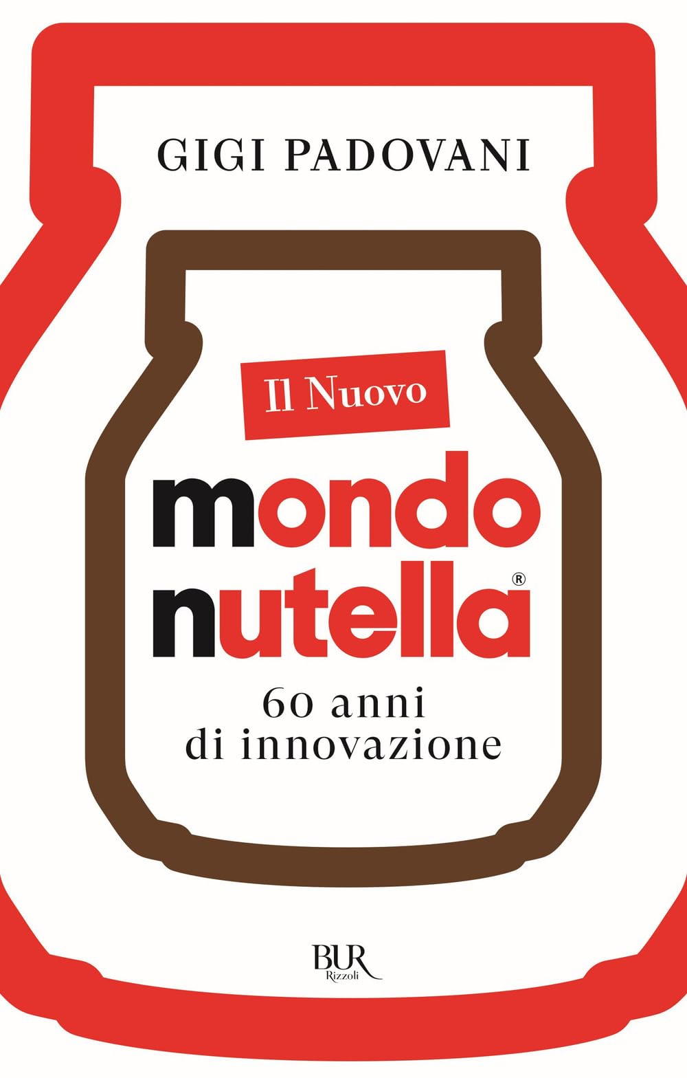 Il nuovo mondo Nutella. 60 anni di innovazione Business, Finance & Career