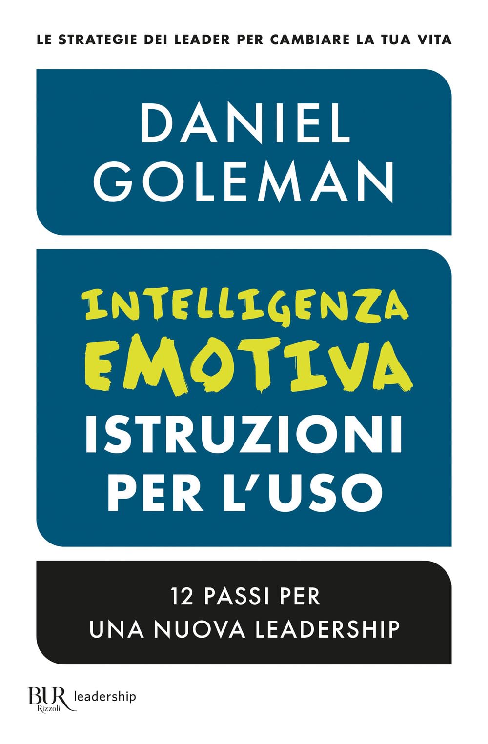 Intelligenza emotiva, istruzioni per l'uso. 12 passi per una nuova leadership book