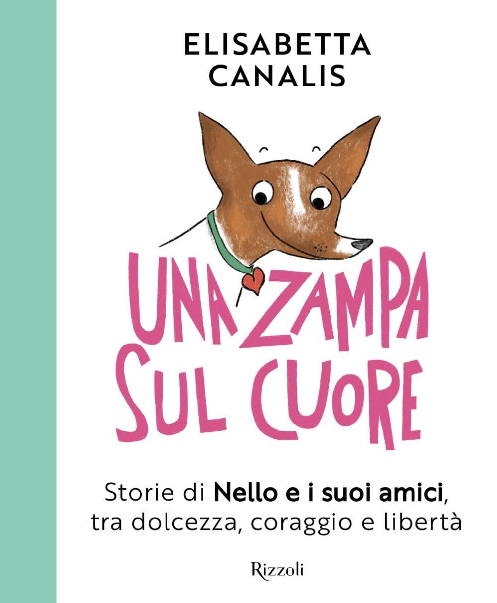 Una zampa sul cuore. Storie di Nello e i suoi amici, tra dolcezza, coraggio e libertà (Narrativa Ragazzi) Art & Literature