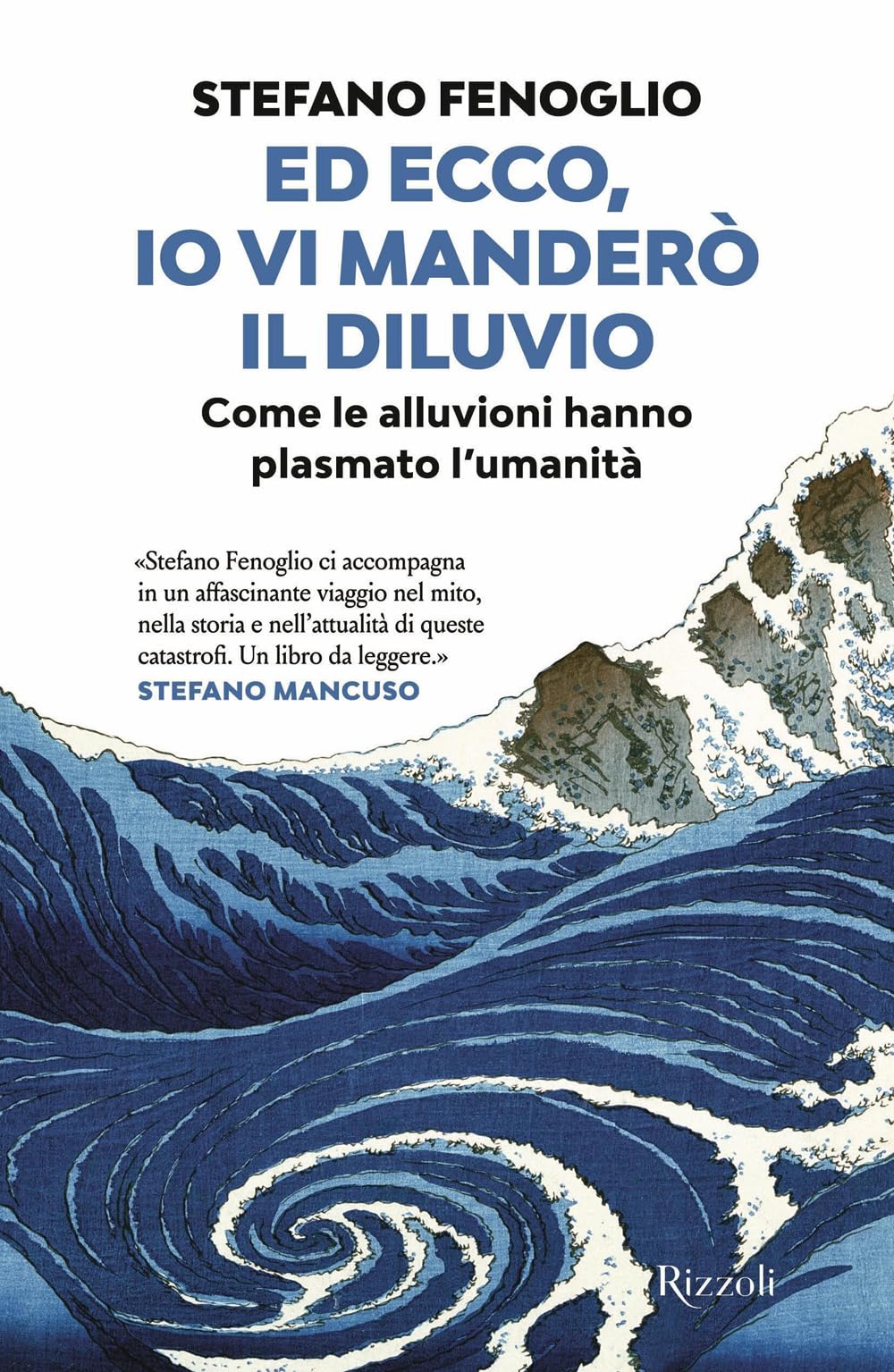 Ed ecco, io vi manderò il diluvio. Come le alluvioni hanno plasmato l'umanità Books
