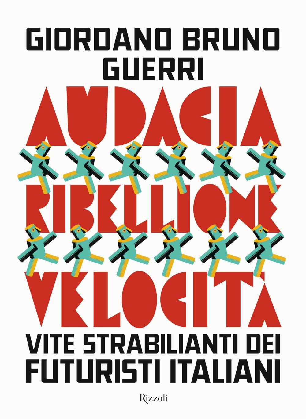 Audacia, ribellione, velocità. Vite strabilianti dei futuristi italiani (Saggi italiani) Contemporary literature Books