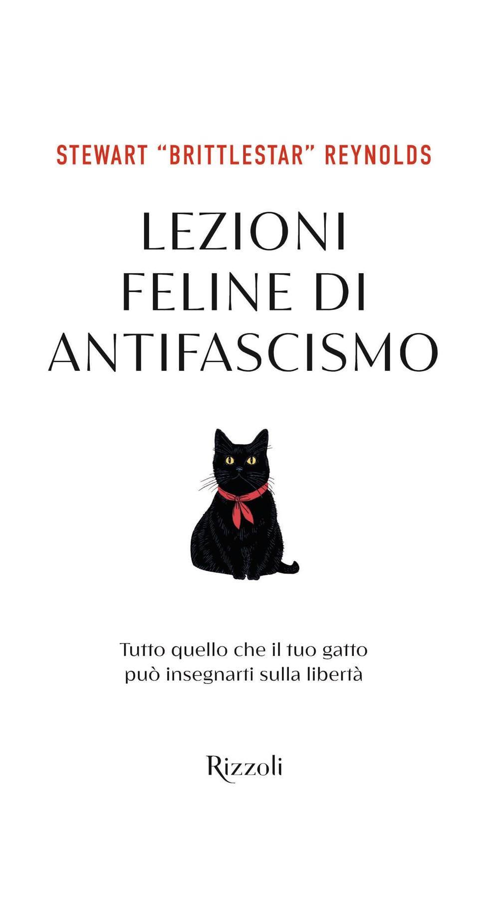 Lezioni feline di antifascismo. Tutto quello che il tuo gatto piò insegnarti sulla libertà (Varia) Social Sciences