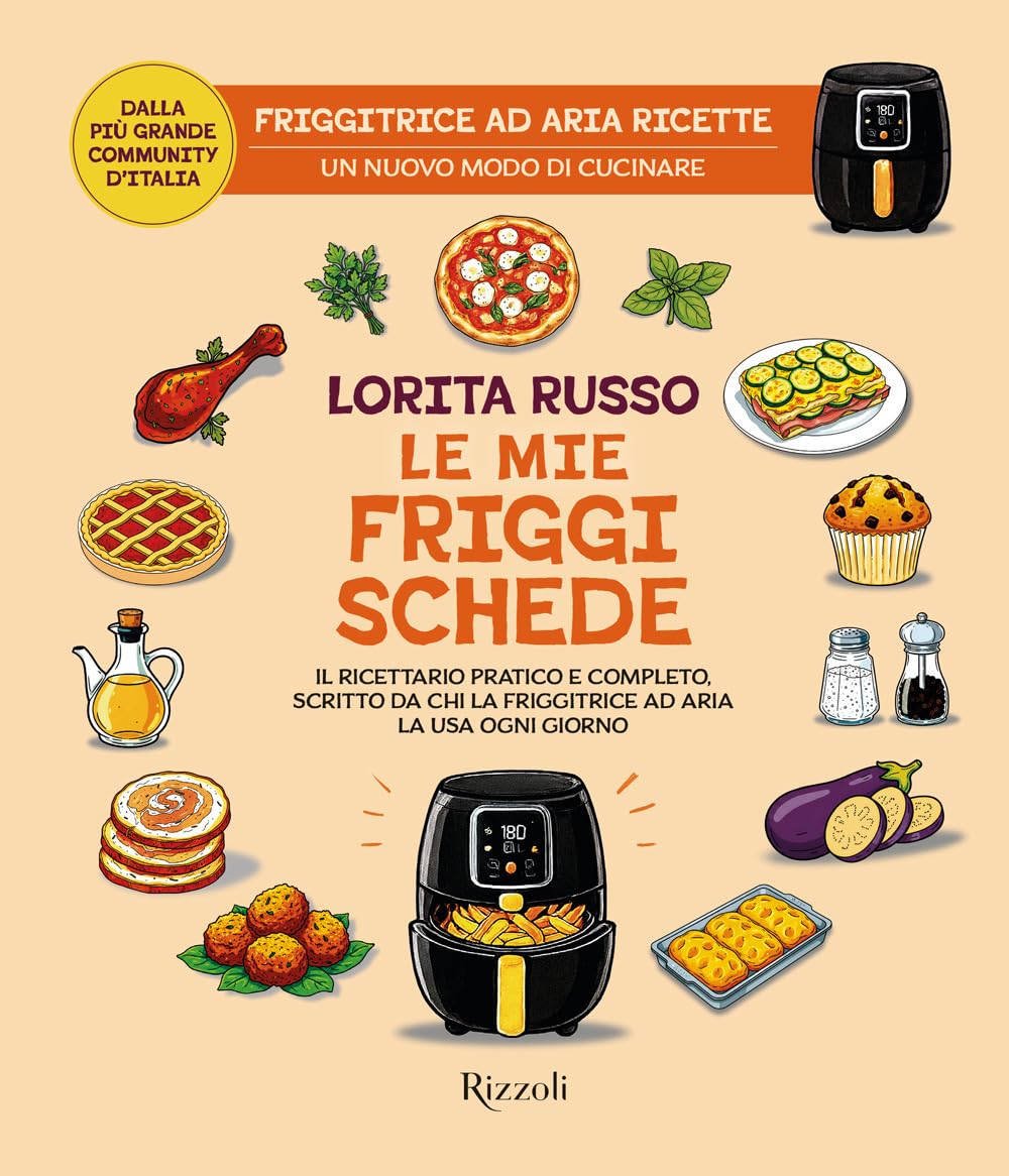 Le mie friggischede. Il ricettario pratico e completo, scritto da chi la friggitrice ad aria la usa ogni giorno book