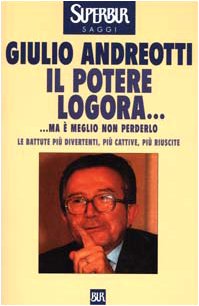 Il potere logora... Ma è meglio non perderlo. Le battute più divertenti, più cattive, più riuscite (BUR Supersaggi, Band 281) Politics & Society
