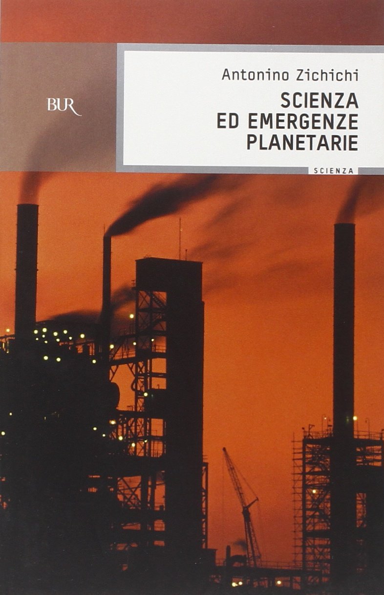 Scienza ed emergenze planetarie. I pericoli dell'uso nefasto della scienza nonostante le sue grandi conquiste (BUR Superbur scienza, Band 199) Natural Sciences