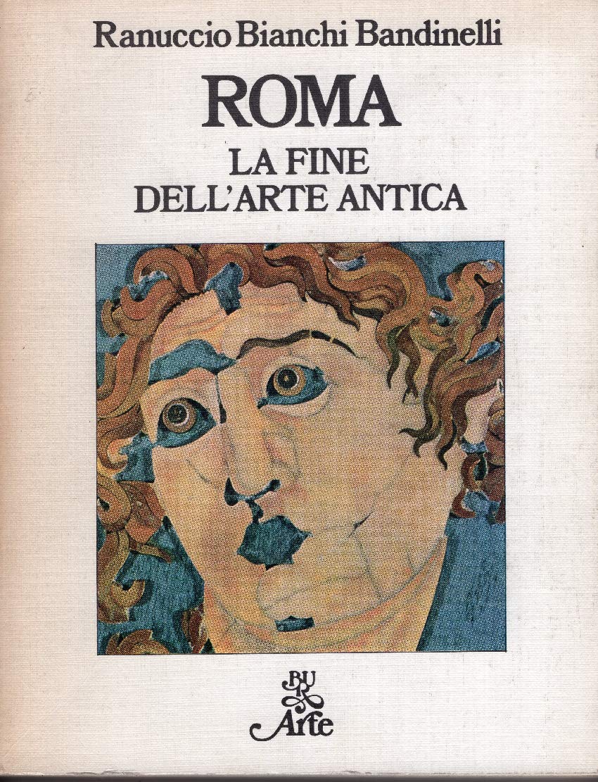 Roma. La fine dell'arte antica (BUR Arte, Band 502) Film, Art & Culture
