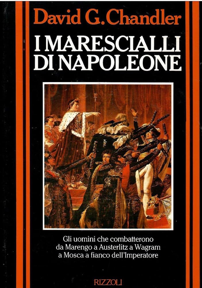 I marescialli di Napoleone. Gli uomini che combatterono da Marengo a Austerlitz a Wagram a Mosca a fianco dell'imperatore (Storica) Politics & History