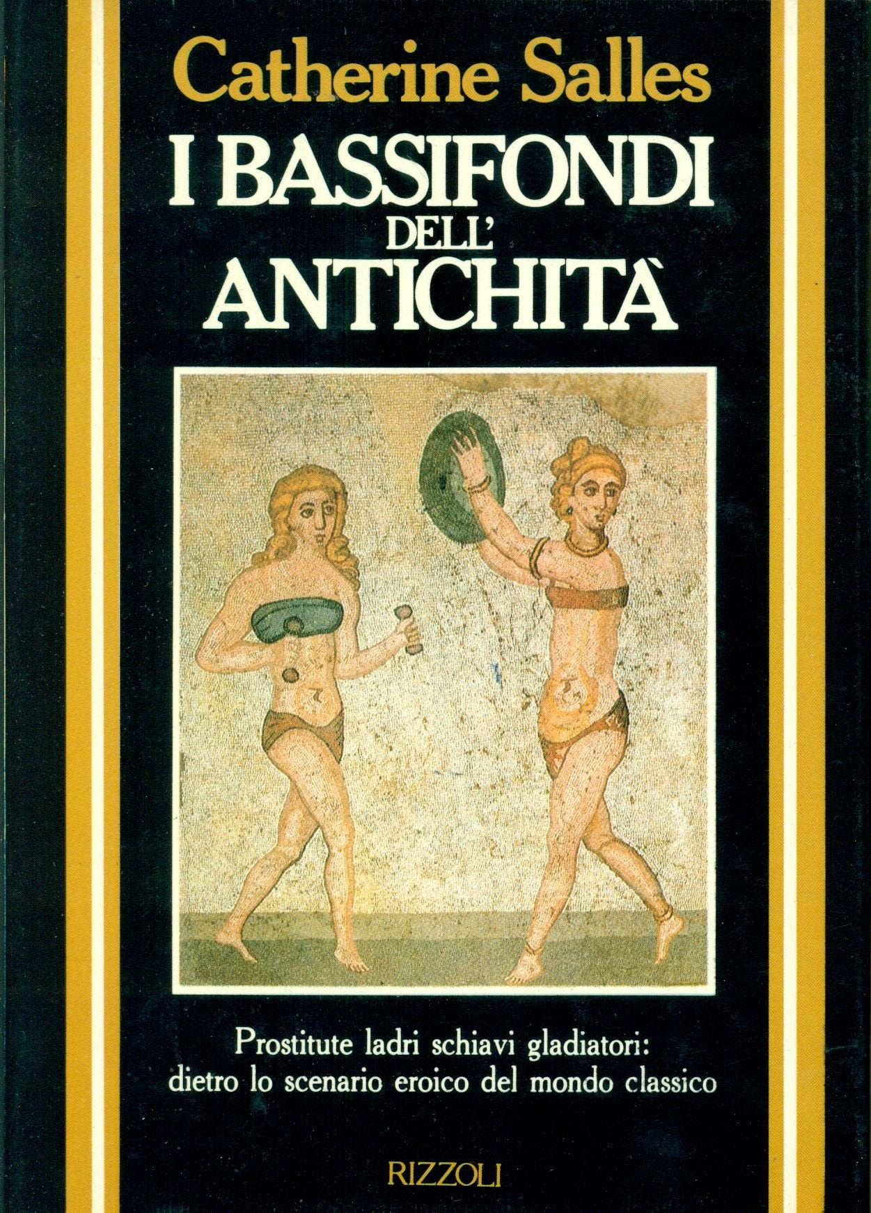 I Bassifondi dell'Antichità. Prostitute ladri, schiavi, gladiatori: dietro lo scenario eroico del mondo classico. book
