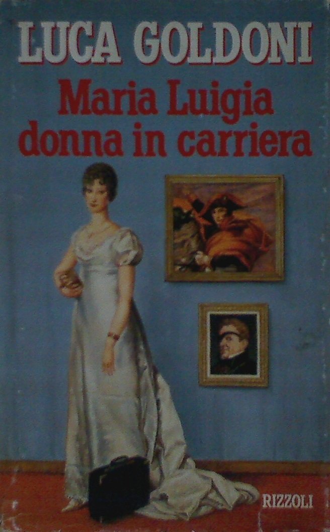 Maria Luigia donna in carriera (Opere di Luca Goldoni) Memories