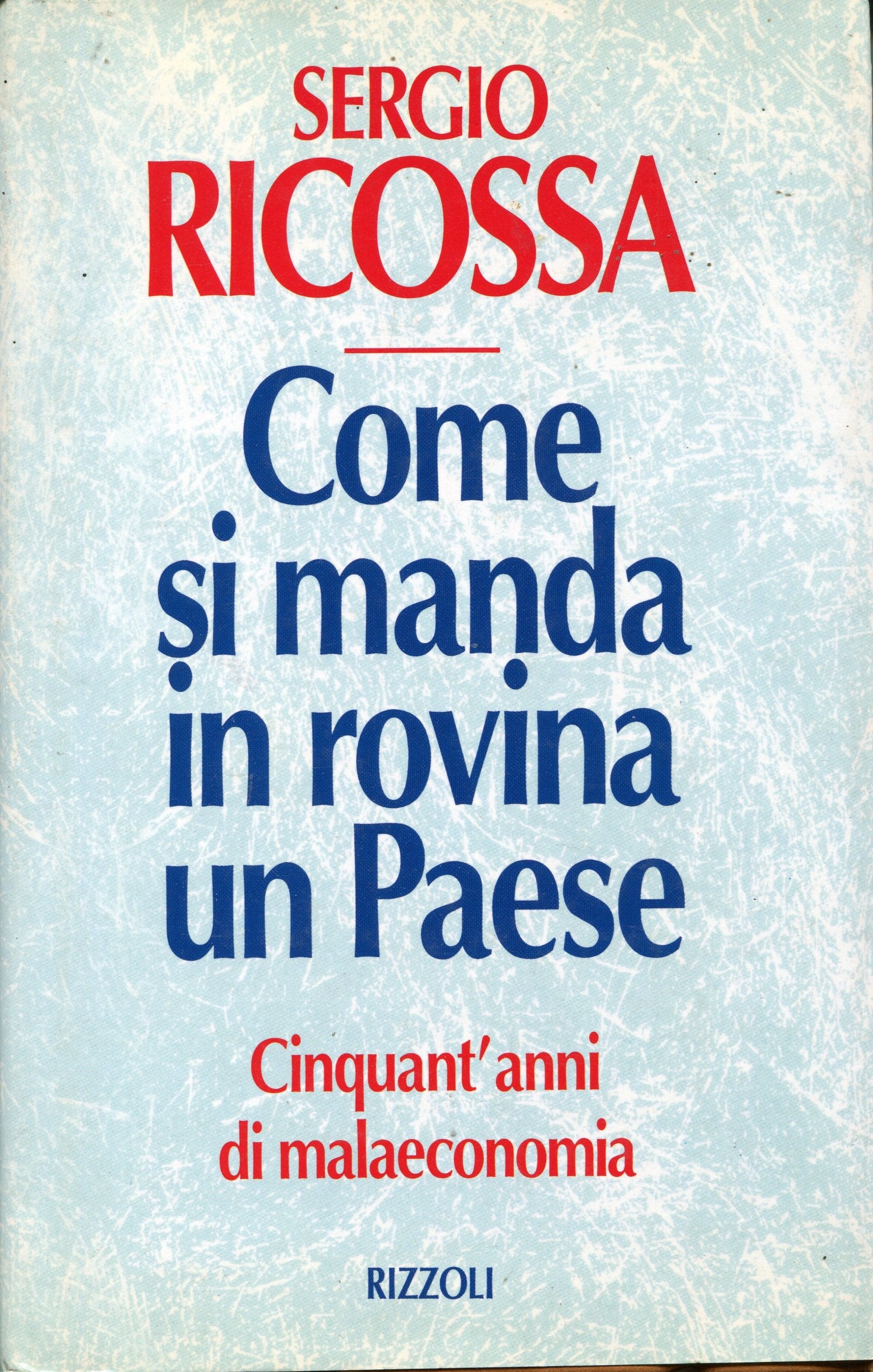 Come si manda in rovina un paese. Cinquant'anni di malaeconomia (Saggi italiani) Business, Finance & Career