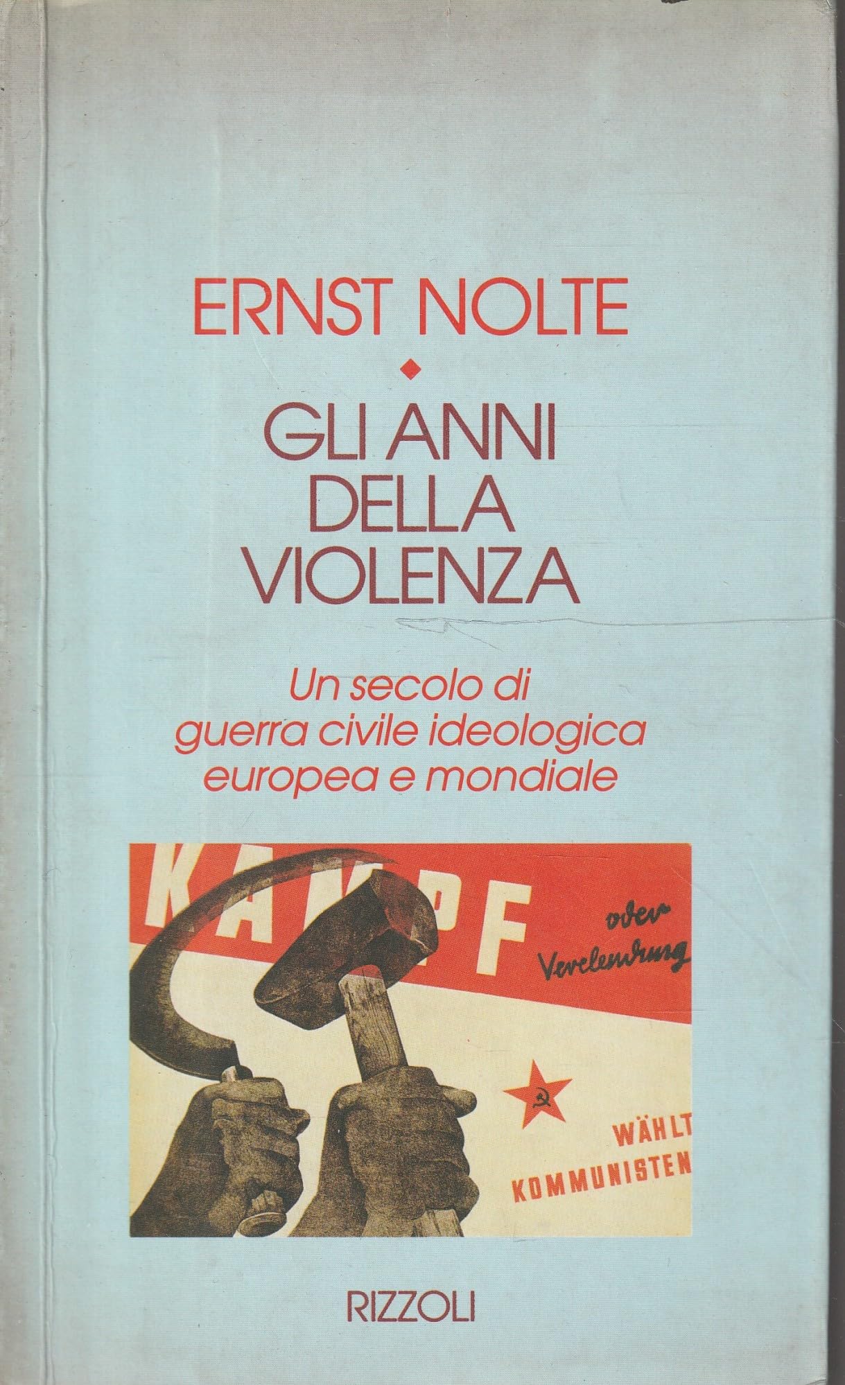 Gli anni della violenza. Un secolo di guerra civile ideologica europea e mondiale (I torchi stranieri) Politics & History