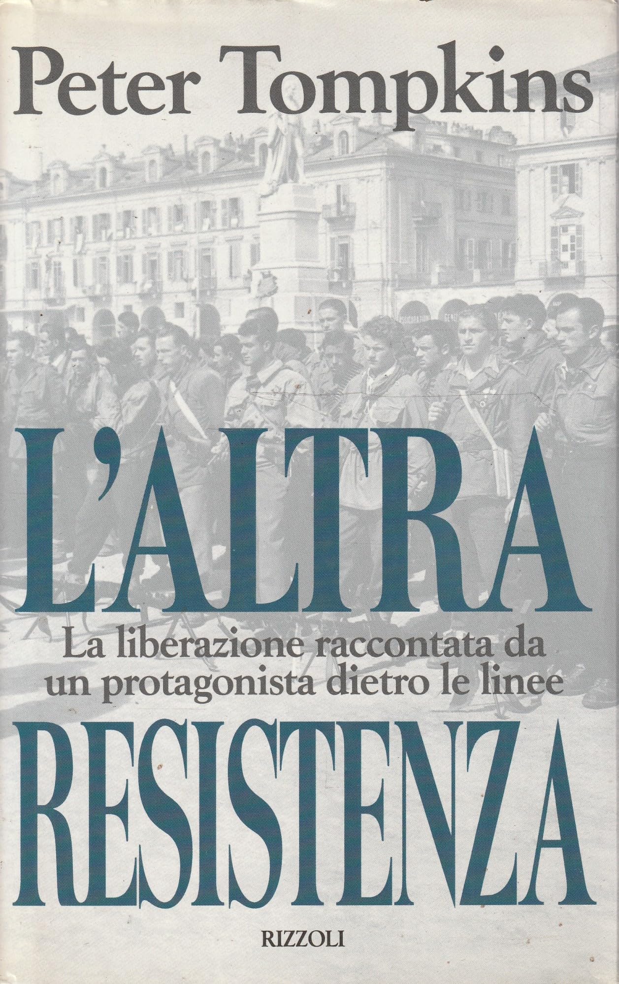 L'altra Resistenza. La liberazione raccontata da un protagonista dietro le linee (Saggi stranieri) Politics & History