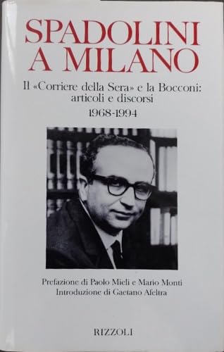 Spadolini a Milano. Il «Corriere della Sera» e la Bocconi: articoli e discorsi (1968-1994) (Varia saggistica italiana) Contemporary literature