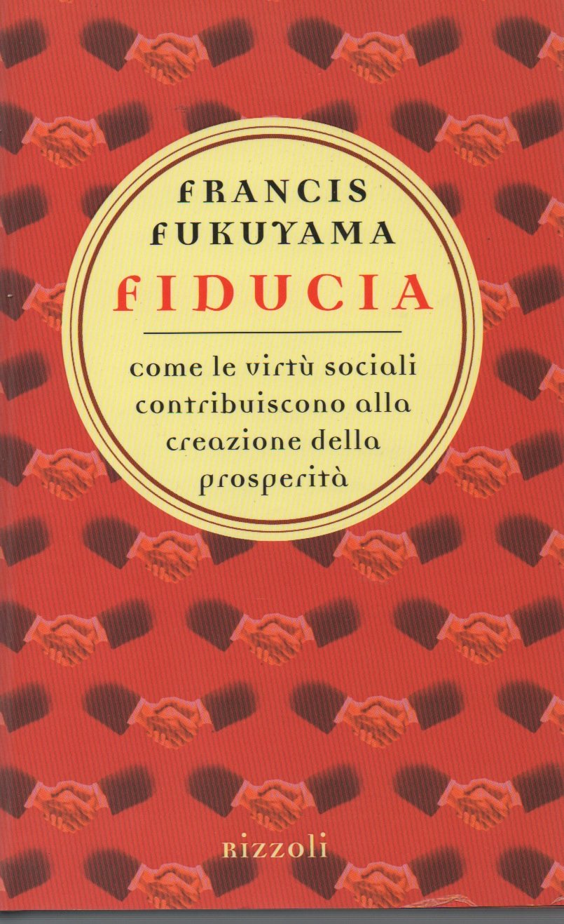 Fiducia. Come le virtù sociali contribuiscono alla creazione della prosperità book