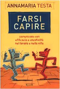 Farsi capire. Comunicare con efficacia e creatività nel lavoro e nella vita Reference Books