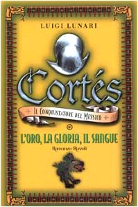 Cortés il conquistatore del Messico. L'oro, la gloria, il sangue (Vol. 1) book
