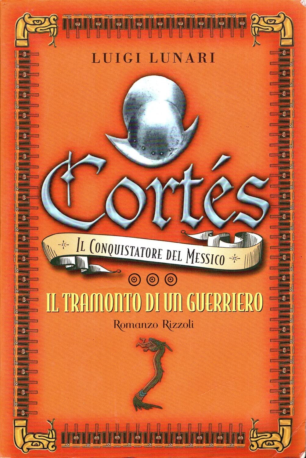 Cortés il conquistatore del Messico. Il tramonto di un guerriero (Vol. 3) (Romanzi italiani) Historical Fiction