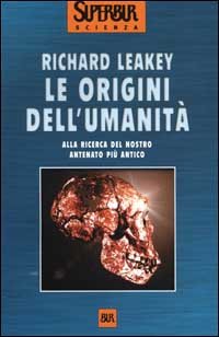 Le origini dell'umanità. Alla ricerca del nostro antenato più antico (BUR Superbur scienza) Natural Sciences Books
