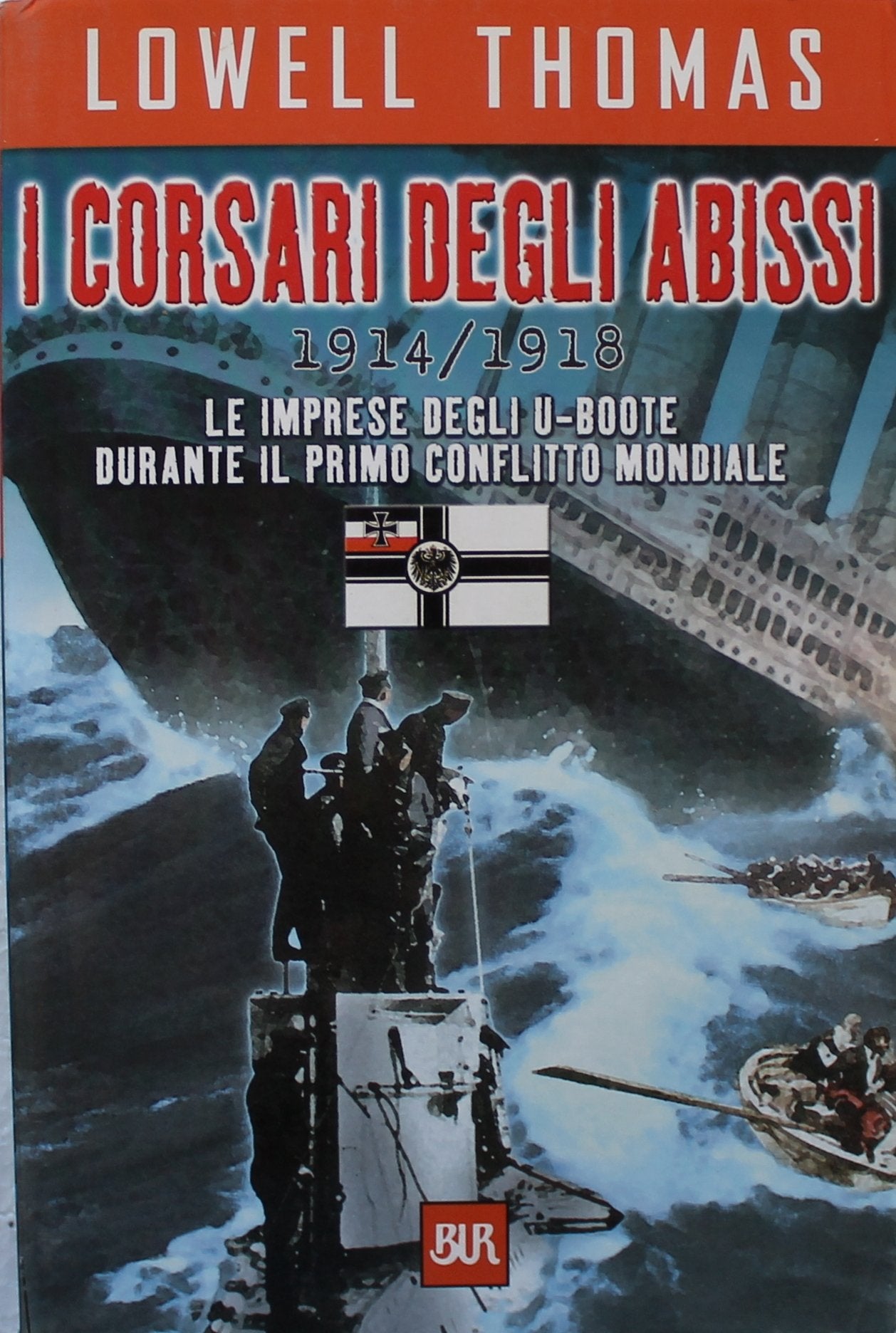 I corsari degli abissi 1914-1918. Le imprese degli U-boote durante il primo conflitto mondiale (BUR Supersaggi) Social Sciences