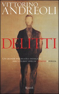 Delitti. Un grande psichiatra indaga su dieci storie vere di crimine e follia Politics & Society