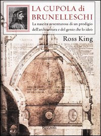 La cupola di Brunelleschi. La nascita avventurosa di un prodigio dell'architettura e del genio che la ideò book