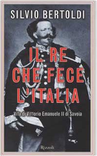 Il re che fece l'Italia. Vita di Vittorio Emanuele II di Savoia (Saggi italiani) Memories