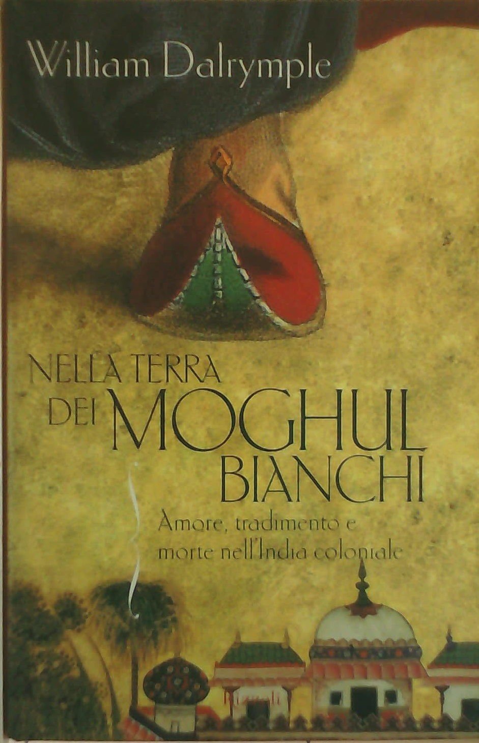 Nella terra dei Moghul bianchi. Amore, tradimento e morte nell'India coloniale book