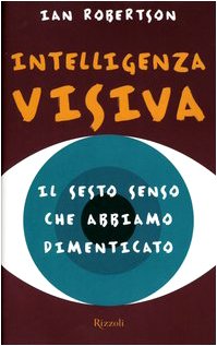 Intelligenza visiva. Il sesto senso che abbiamo dimenticato Books