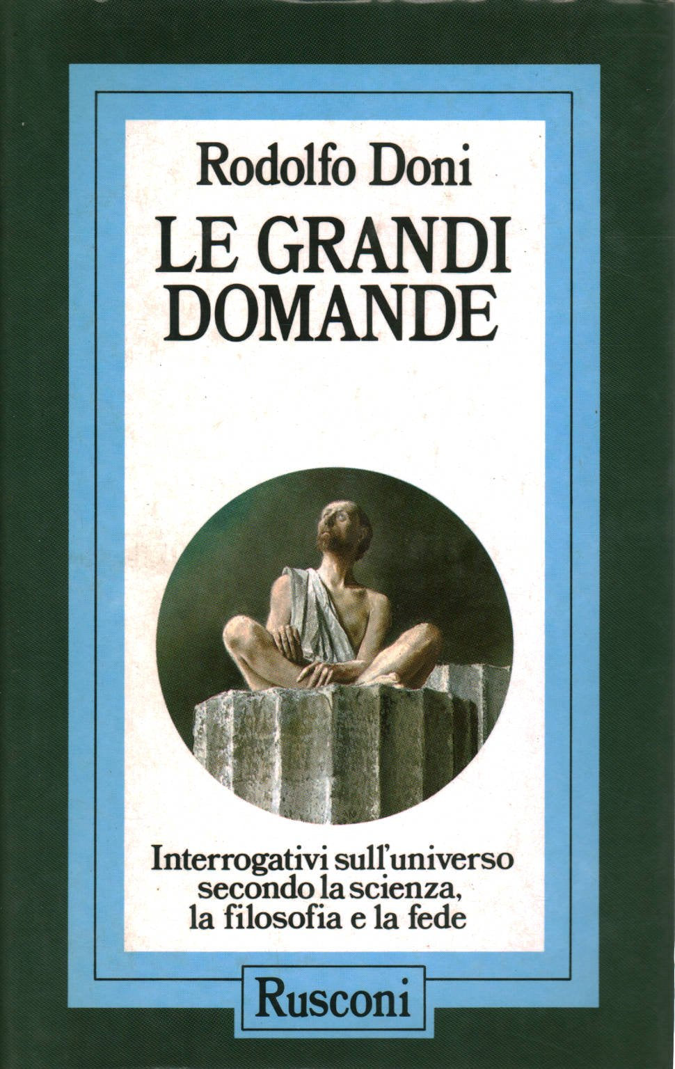 Le grandi domande. Interrogativi sull'universo secondo la scienza, la filosofia, la fede book