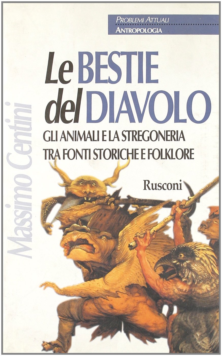 Le bestie del diavolo. Gli animali e la stregoneria tra fonti storiche e folklore (Problemi attuali. Antropologia) Religion & Esotericism