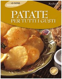 Patate per tutti i gusti. Ediz. illustrata (Cucina passo passo) Leisure, Home & Garden