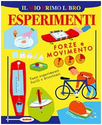 Il mio primo libro degli esperimenti. Forze e movimento (Mio primo libro esperimenti) Children's books