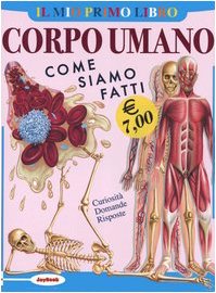 Il mio primo libro del corpo umano. Come siamo fatti book