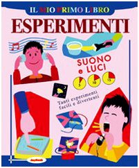 Il mio primo libro degli esperimenti. Suono e luci (Mio primo libro esperimenti) Children's books