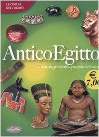 Antico Egitto. Ediz. illustrata (Le civiltà dell'uomo) Non-fiction
