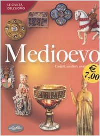 Il Medioevo. Ediz. illustrata (Le civiltà dell'uomo) Non-fiction