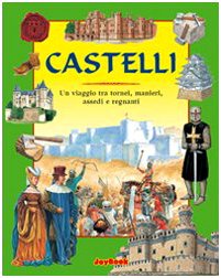 Castelli. Un viaggio tra tornei, manieri, assedi e regnanti (Storia per ragazzi) Non-fiction