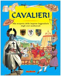 Cavalieri. Alla scoperta delle imprese leggendarie degli eroi medioevali (Storia per ragazzi) Non-fiction