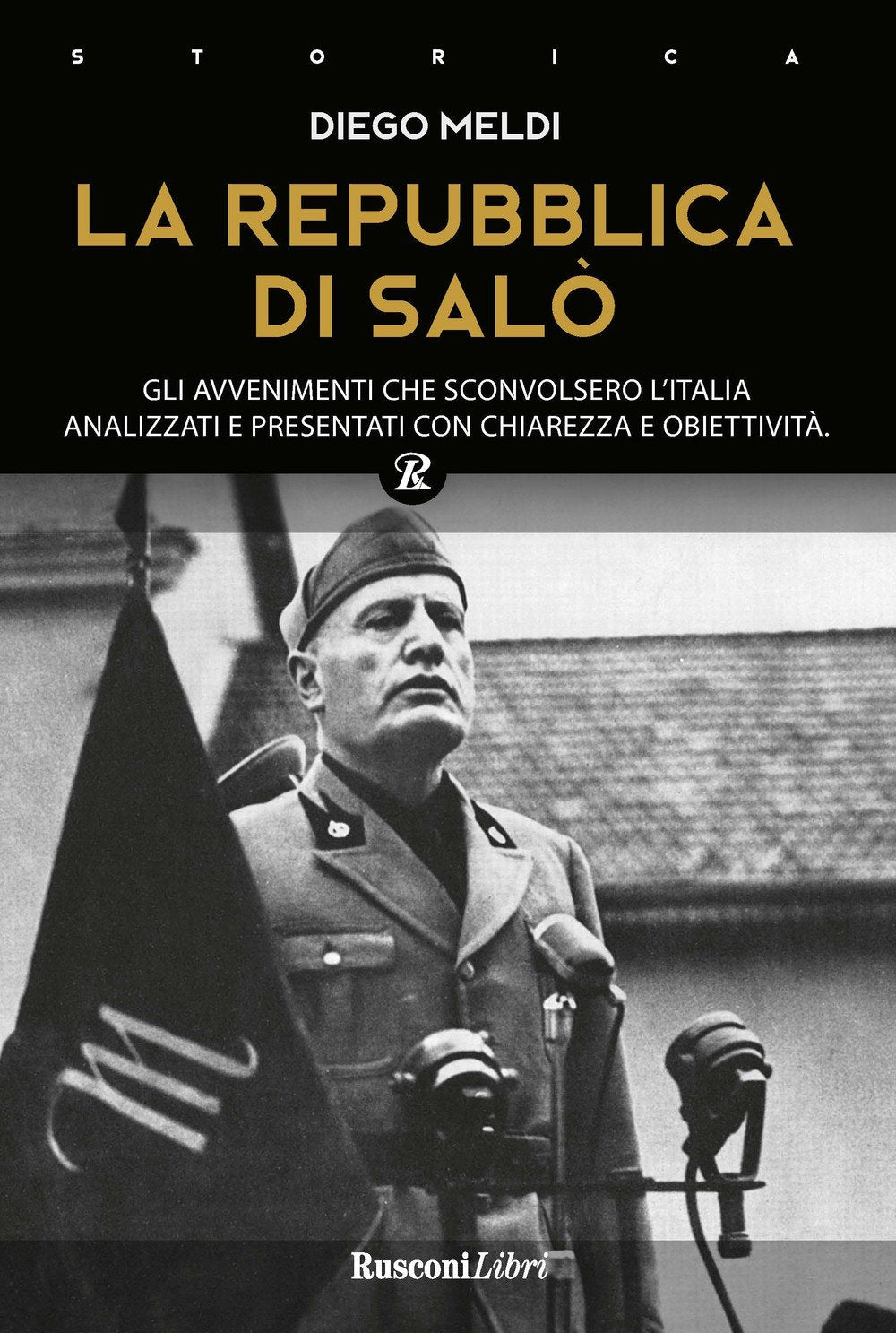 La Repubblica di Salò. Gli avvenimenti che sconvolsero l'Italia analizzati e presentati con chiarezza e obiettività (Biblioteca storica) Social Sciences