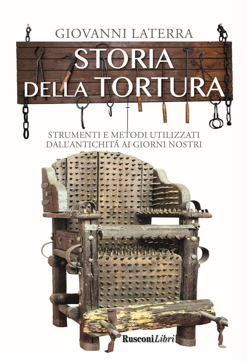 Storia della tortura. Strumenti e metodi utilizzati dall'antichità ai giorni nostri Social Sciences