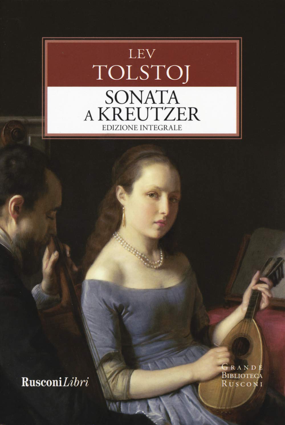 La sonata a Kreutzer. Ediz. integrale (Grande biblioteca Rusconi) Classics