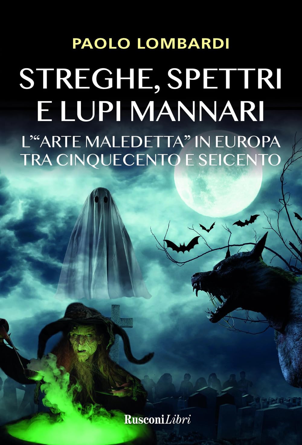 Streghe, spettri, lupi mannari. L'«arte maledetta» in Europa tra Cinquecento e Seicento Politics & History