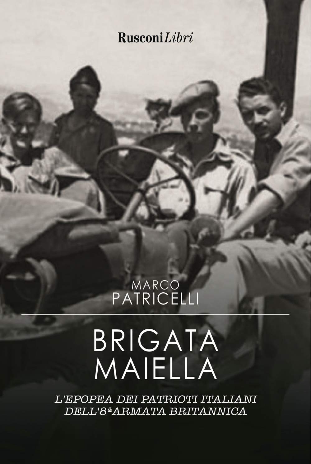 Brigata Maiella. L'epopea dei patrioti italiani dell'8ª armata britannica book