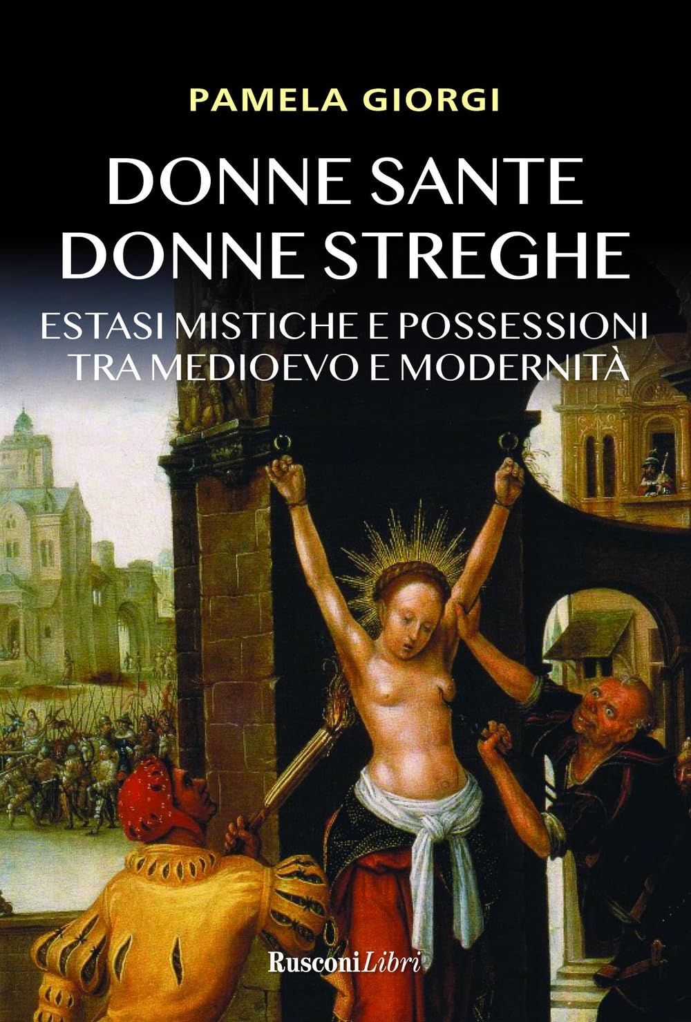 Donne sante donne streghe. Estasi mistiche e possessioni tra Medioevo e modernità Books