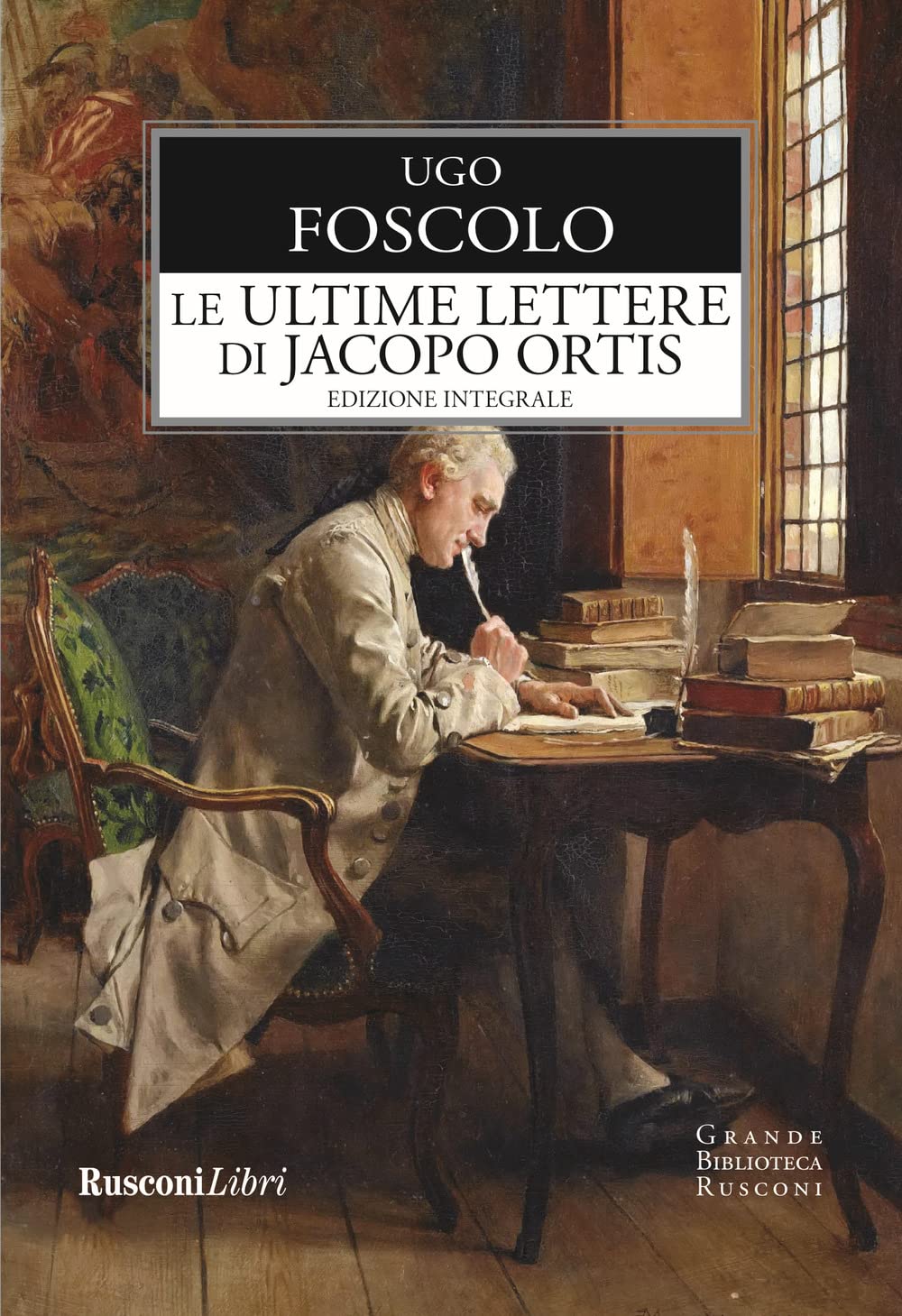 Le ultime lettere di Jacopo Ortis. Ediz. integrale book